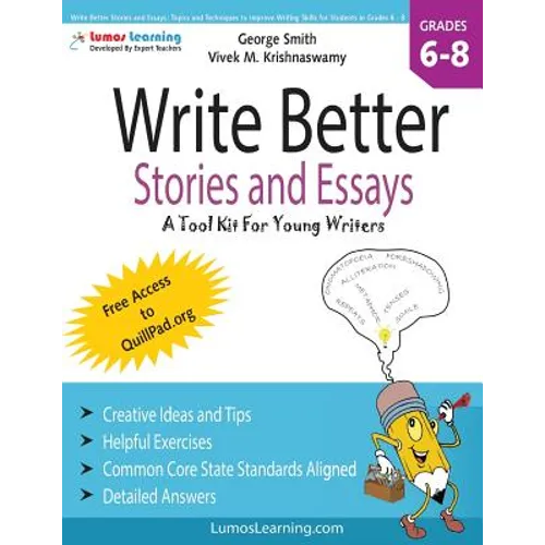 Write Better Stories and Essays: Topics and Techniques to Improve Writing Skills for Students in Grades 6 - 8: Common Core State Standards Aligned - Paperback