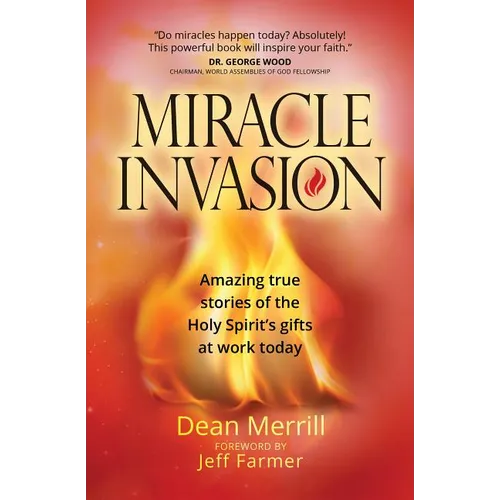 Miracle Invasion: Amazing True Stories of the Holy Spirit's Gifts at Work Today - Paperback