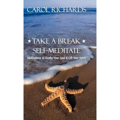 Take a Break Self-Meditate: Meditations to Soothe Your Soul & Lift Your Spirit - Hardcover