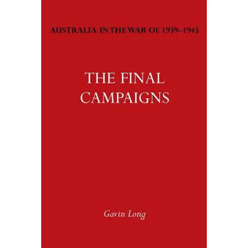 Australia in the War of 1939-1945 Vol. VII: The Final Campaigns - Paperback
