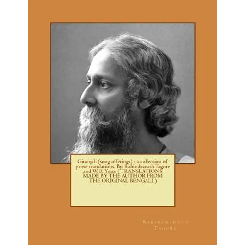 Gitanjali (song offerings): a collection of prose translations. By: Rabindranath Tagore and W. B. Yeats ( TRANSLATIONS MADE BY THE AUTHOR FROM THE - Paperback