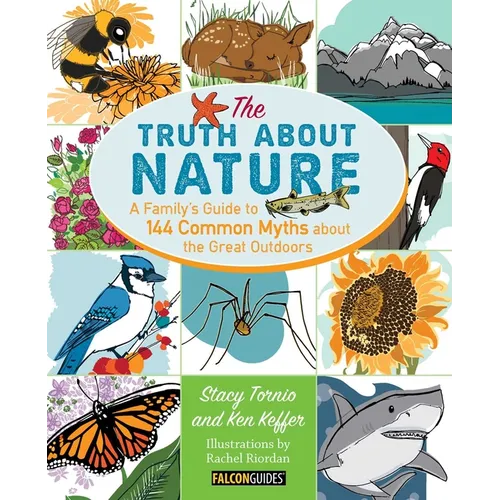 Truth about Nature: A Family's Guide to 144 Common Myths about the Great Outdoors - Paperback