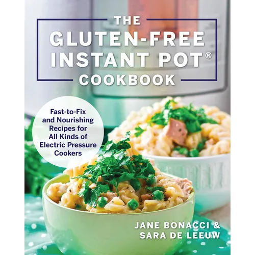 The Gluten-Free Instant Pot Cookbook: Fast to Fix and Nourishing Recipes for All Kinds of Electric Pressure Cookers - Paperback