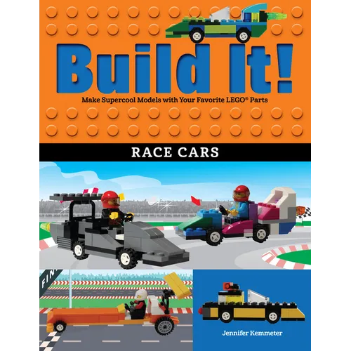 Build It! Race Cars: Make Supercool Models with Your Favorite Lego(r) Parts - Hardcover