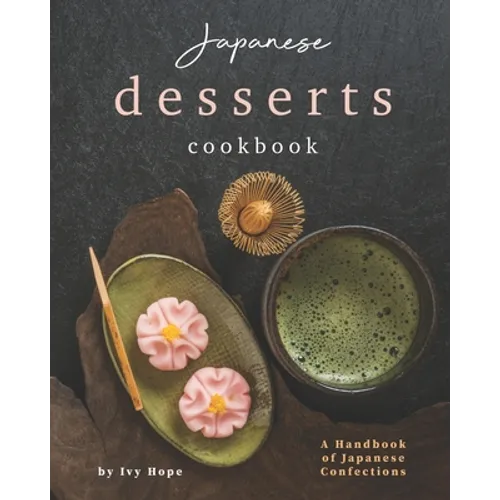 Japanese Desserts Cookbook: A Handbook of Japanese Confections - Paperback