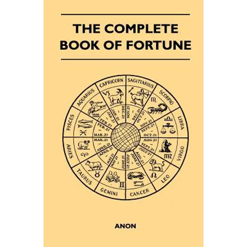 The Complete Book of Fortune - A Comprehensive Survey of the Occult Sciences and Other Methods of Divination that have been Employed by Man Throughout - Paperback