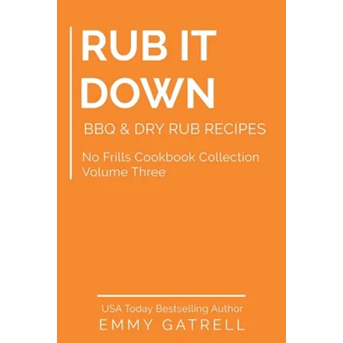 Rub it Down: BBQ & Dry Rub Recipes - Paperback