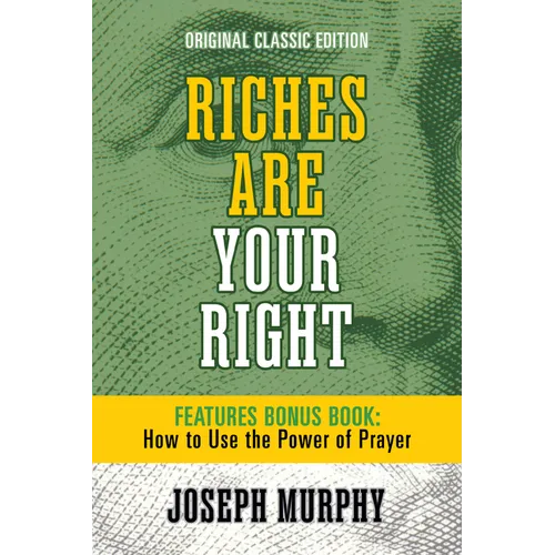 Riches Are Your Right Features Bonus Book How to Use the Power of Prayer: Original Classic Edition - Paperback
