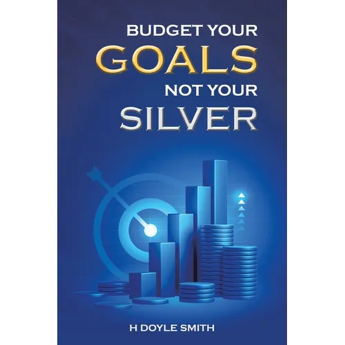 Budget Your Goals Not Your Silver - Paperback