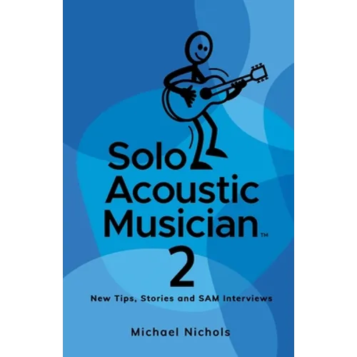 Solo Acoustic Musician 2: New Tips, Stories and SAM Interviews - Paperback