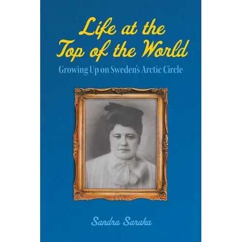 Life at the Top of the World: Growing Up on Sweden's Arctic Circle - Paperback