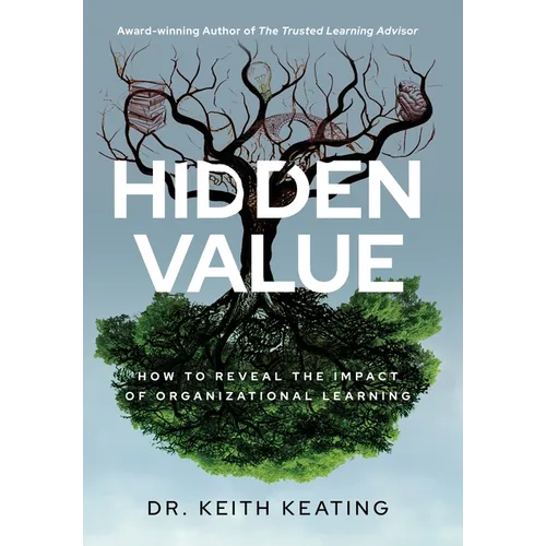 Hidden Value: How to Reveal the Impact of Organizational Learning - Hardcover