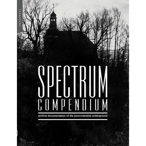 Spectrum Compendium: Archival Documentation of the Post-Industrial Underground Spectrum Magazine Archive 1998-2002 - Paperback