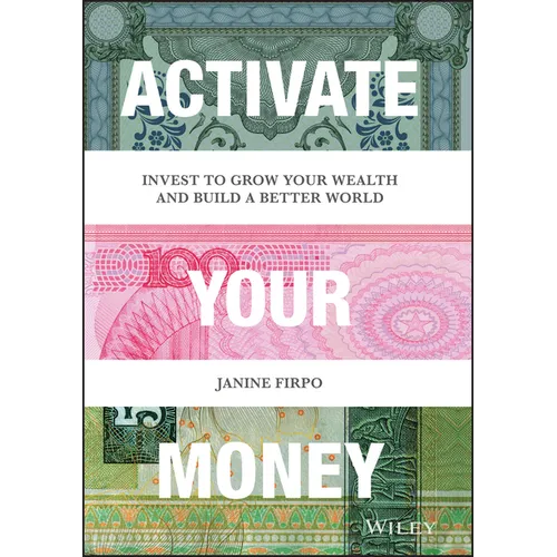 Activate Your Money: Invest to Grow Your Wealth and Build a Better World - Hardcover
