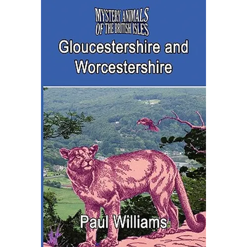 The Mystery Animals of the Brtish Isles: Gloucestershire and Worcestershire - Paperback