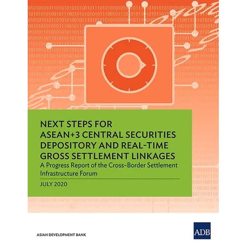 Next Steps for ASEAN+3 Central Securities Depository and Real-Time Gross Settlement Linkages: A Progress Report of the Cross-Border Settlement Infrast - Paperback