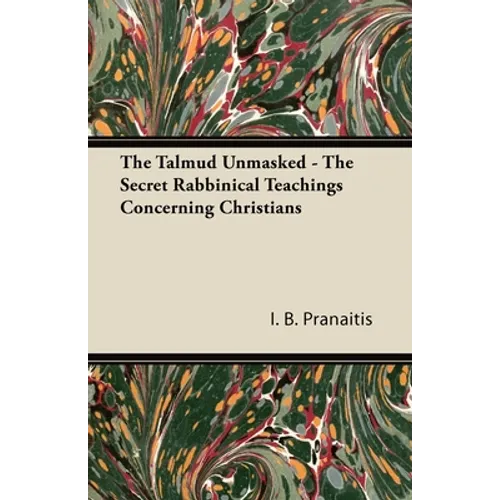 The Talmud Unmasked - The Secret Rabbinical Teachings Concerning Christians - Paperback