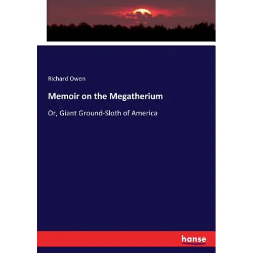 Memoir on the Megatherium: Or, Giant Ground-Sloth of America - Paperback