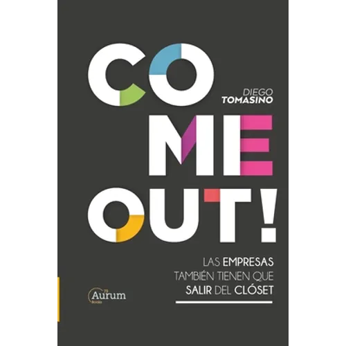 Come Out!: Las Empresas También Tienen Que Salir del Clóset - Paperback