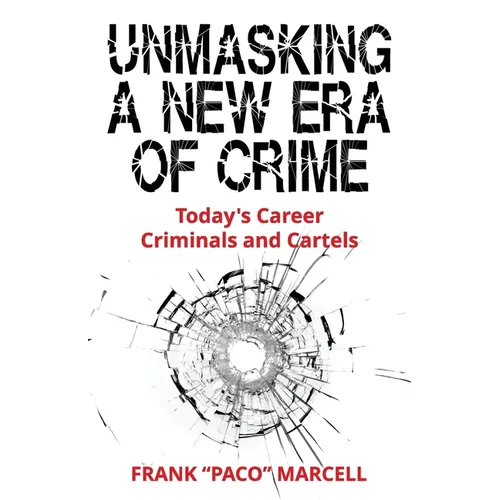 Unmasking a New Era of Crime: Today's Career Criminals and Cartels - Paperback