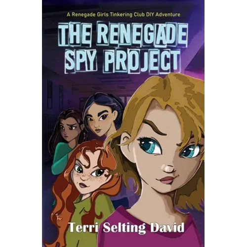 The Renegade Spy Project: Book One of The Renegade Girls Tinkering Club - Paperback