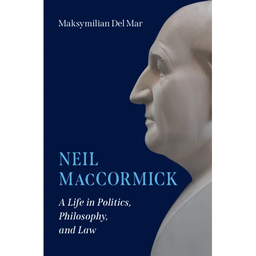 Neil Maccormick: A Life in Politics, Philosophy, and Law - Hardcover