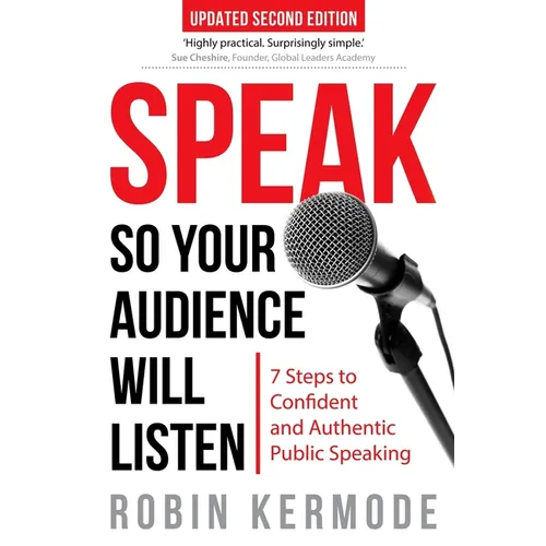 Speak: So Your Audience Will Listen - 7 Steps to Confident and Authentic Public Speaking - Paperback