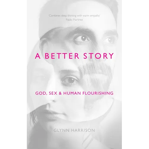 A Better Story: God, Sex and Human Flourishing - Paperback