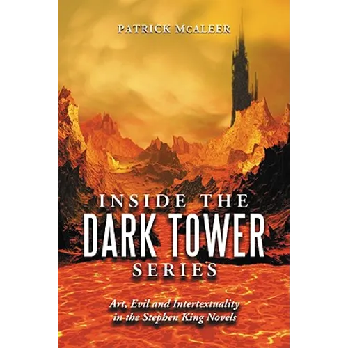 Inside the Dark Tower Series: Art, Evil and Intertextuality in the Stephen King Novels - Paperback