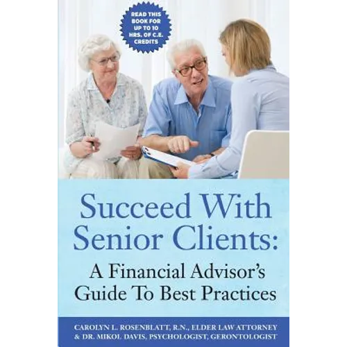 Succeed With Senior Clients: A Financial Advisor's Guide To Best Practices - Paperback