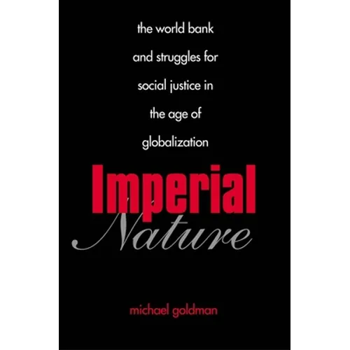 Imperial Nature: The World Bank and Struggles for Social Justice in the Age of Globalization - Paperback