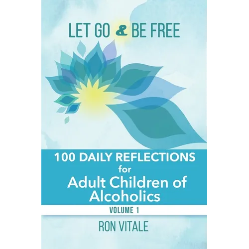 Let Go and Be Free: 100 Daily Reflections for Adult Children of Alcoholics - Paperback