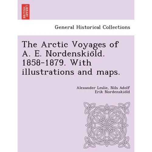 The Arctic Voyages of A. E. Nordenskiöld. 1858-1879. With illustrations and maps. - Paperback