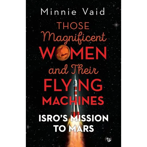 Those Magnificent Women and their Flying Machines: ISRO'S Mission to Mars - Paperback