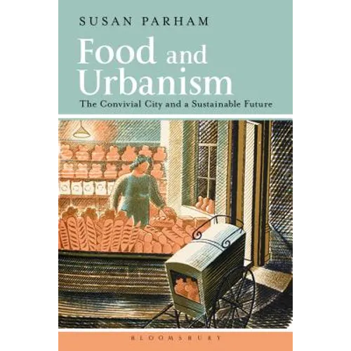 Food and Urbanism: The Convivial City and a Sustainable Future - Paperback
