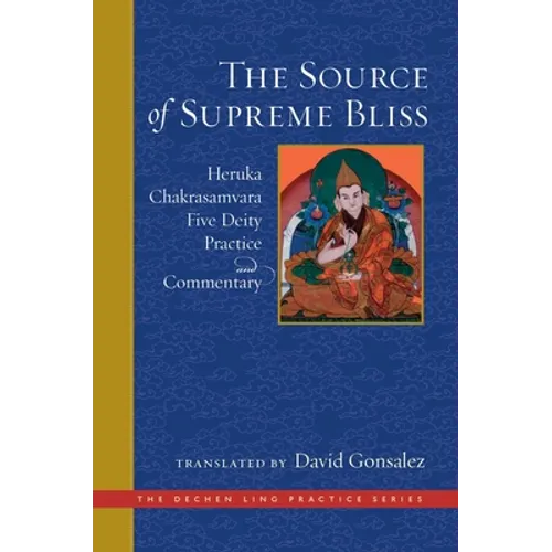 The Source of Supreme Bliss: Heruka Chakrasamvara Five Deity Practice and Commentary - Hardcover