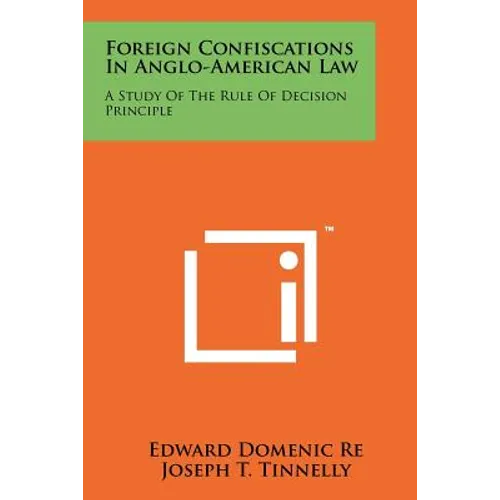 Foreign Confiscations in Anglo-American Law: A Study of the Rule of Decision Principle - Paperback