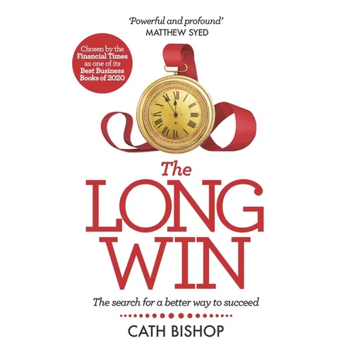 The Long Win - 1st Edition: The Search for a Better Way to Succeed - Hardcover