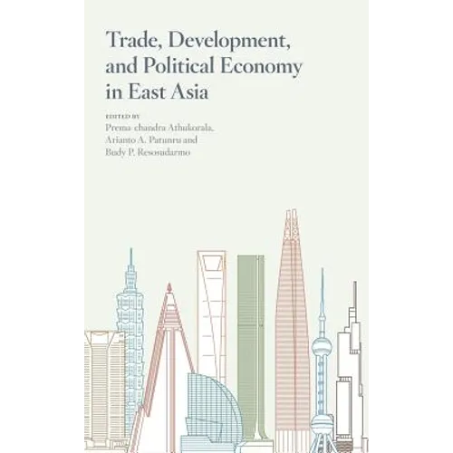 Trade, Development, and Political Economy in East Asia: Essays in Honour of Hal Hill - Hardcover