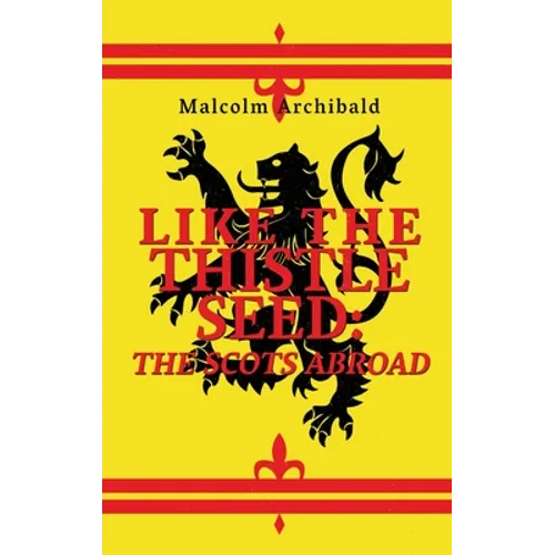 Like The Thistle Seed: The Scots Abroad - Hardcover