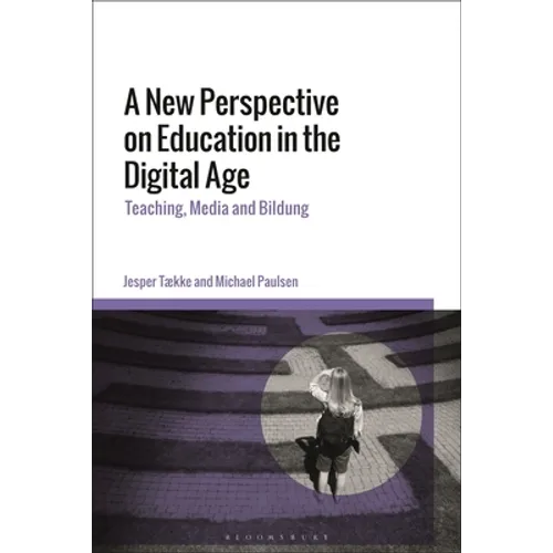 A New Perspective on Education in the Digital Age: Teaching, Media and Bildung - Paperback