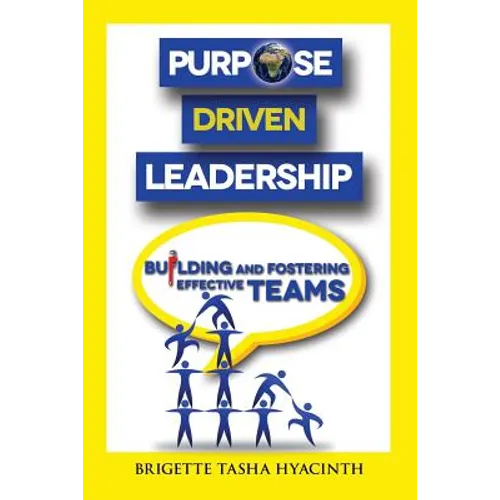 Purpose Driven Leadership: Building and Fostering Effective Teams - Paperback
