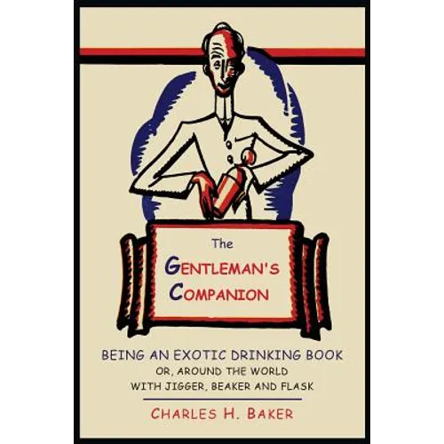 The Gentleman's Companion: Being an Exotic Drinking Book Or, Around the World with Jigger, Beaker and Flask - Paperback