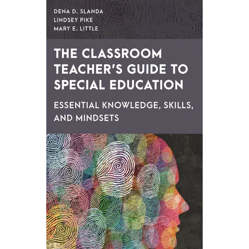 Classroom Teacher's Guide to Special Education: Essential Knowledge, Skills, and Mindsets - Hardcover