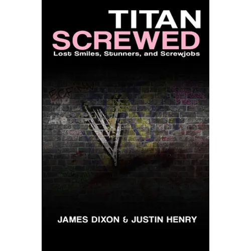Titan Screwed - Lost Smiles, Stunners and Screwjobs - Paperback