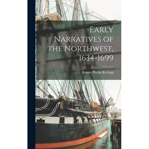 Early Narratives of the Northwest, 1634-1699 - Hardcover