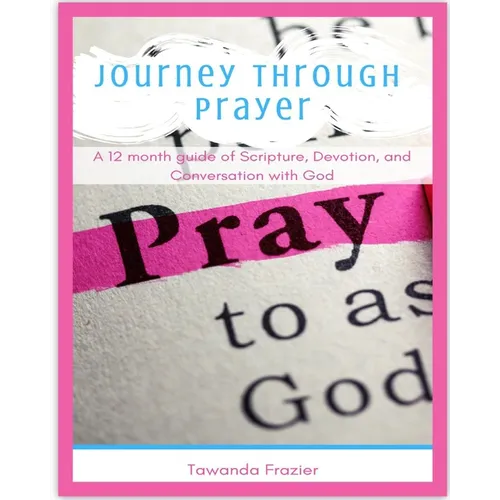 Journey Through Prayer: A 12 month guide of Scripture, Devotion, and Conversation with God - Paperback