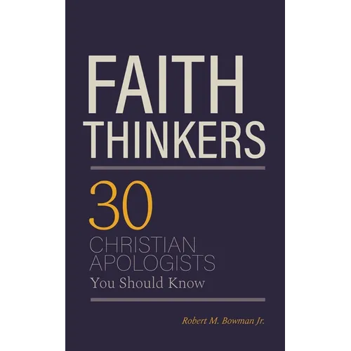 Faith Thinkers: 30 Christian Apologists You Should Know - Paperback