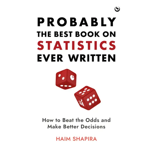Probably the Best Book on Statistics Ever Written: How to Beat the Odds and Make Better Decisions - Hardcover