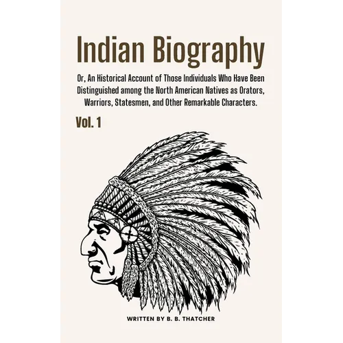 Indian Biography, Vol. 1: Or, An Historical Account of Those Individuals Who Have Been Distinguished among the North American Natives as Orators - Paperback